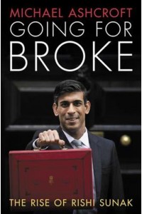 Going for Broke The Rise of Rishi Sunak