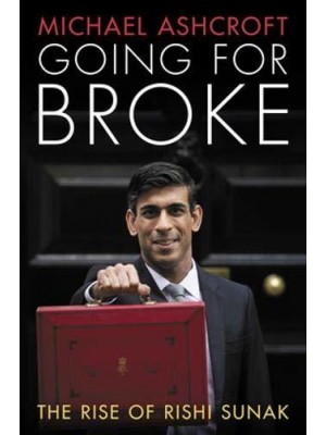 Going for Broke The Rise of Rishi Sunak