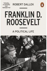 Franklin D. Roosevelt A Political Life