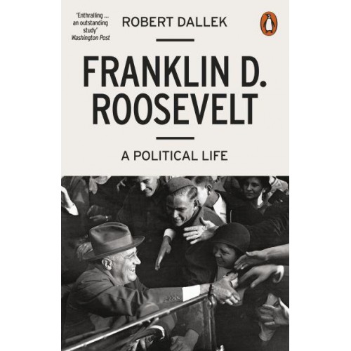 Franklin D. Roosevelt A Political Life