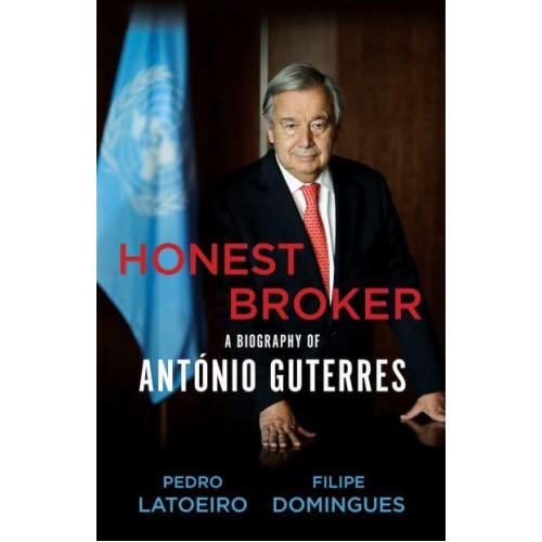 Honest Broker A Biography of António Guterres