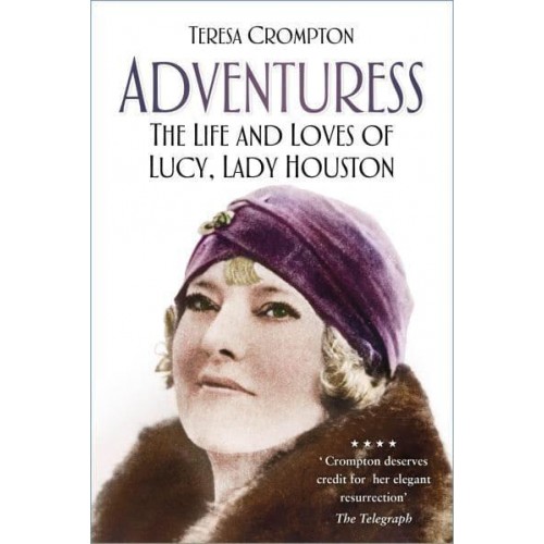Adventuress The Life and Loves of Lucy, Lady Houston