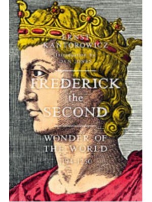 Frederick the Second Wonder of the World, 1194-1250