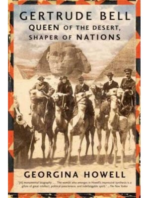 Gertrude Bell Queen of the Desert, Shaper of Nations