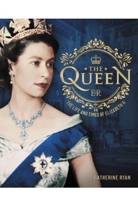 The Queen The Life and Times of Elizabeth II