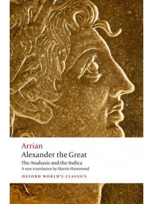 Alexander the Great The Anabasis and the Indica - Oxford World's Classics