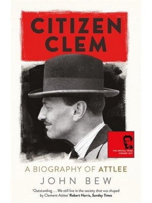 Citizen Clem A Biography of Attlee