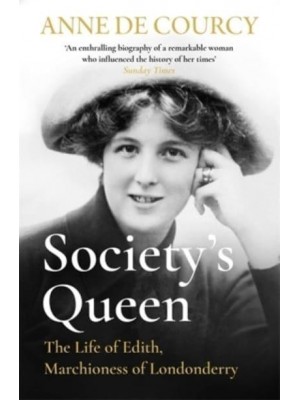 Society's Queen The Life of Edith, Marchioness of Londonderry