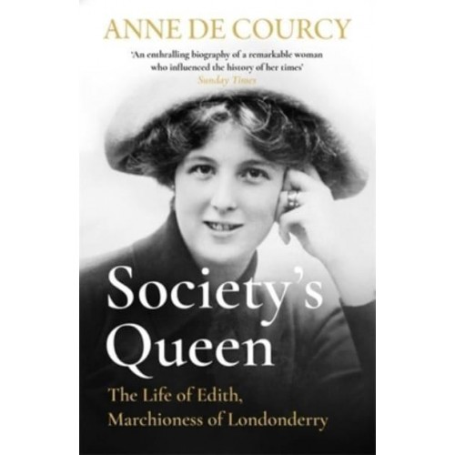 Society's Queen The Life of Edith, Marchioness of Londonderry