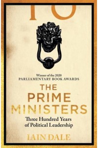 The Prime Ministers 55 Leaders, 55 Authors, 300 Years of History