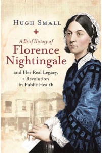 A Brief History of Florence Nightingale and Her Real Legacy, a Revolution in Public Health - Brief Histories