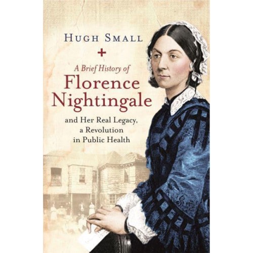 A Brief History of Florence Nightingale and Her Real Legacy, a Revolution in Public Health - Brief Histories