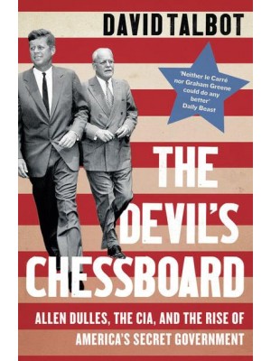 The Devil's Chessboard Allen Dulles, the CIA, and the Rise of America's Secret Government