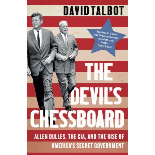 The Devil's Chessboard Allen Dulles, the CIA, and the Rise of America's Secret Government
