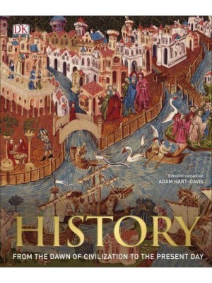 History The Definitive Visual Guide : From the Dawn of Civilization to the Present Day