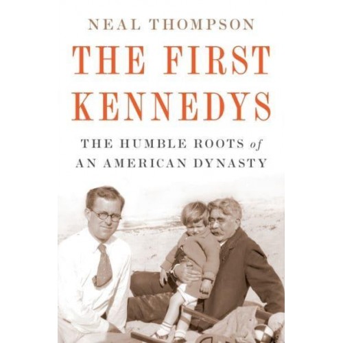 The First Kennedys The Humble Roots of an American Dynasty