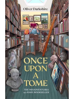 Once Upon a Tome The Misadventures of a Rare Bookseller