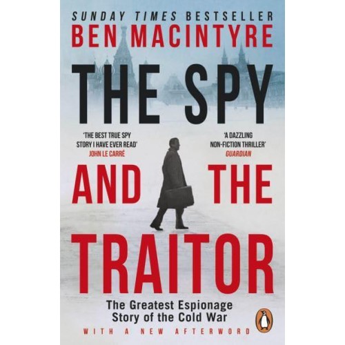 The Spy and the Traitor The Greatest Espionage Story of the Cold War