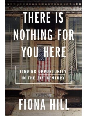 There Is Nothing for You Here Finding Opportunity in the Twenty-First Century