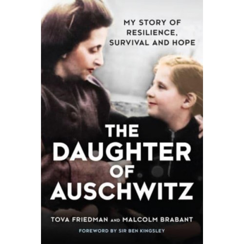 The Daughter of Auschwitz My Story of Resilience, Survival and Hope