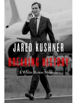 Breaking History A White House Memoir