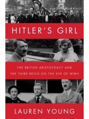 Hitler's Girl The British Aristocracy and the Third Reich on the Eve of WWII