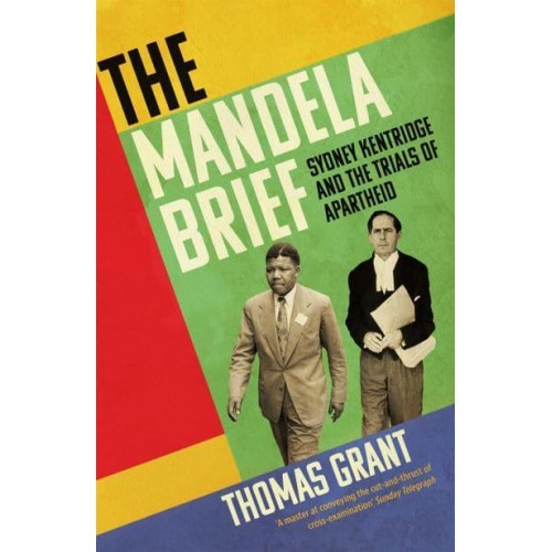 The Mandela Brief Sydney Kentridge and the Trials of Apartheid