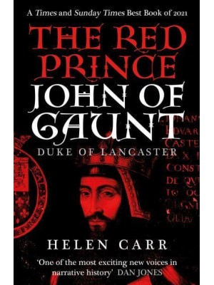 The Red Prince The Life of John of Gaunt, the Duke of Lancaster