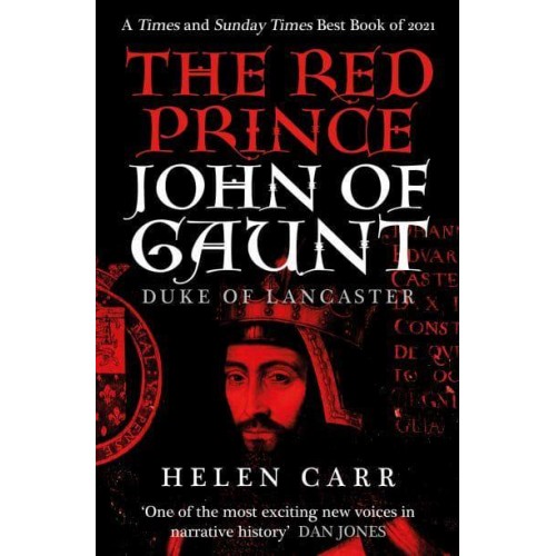 The Red Prince The Life of John of Gaunt, the Duke of Lancaster