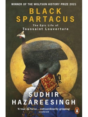 Black Spartacus The Epic Life of Toussaint Louverture