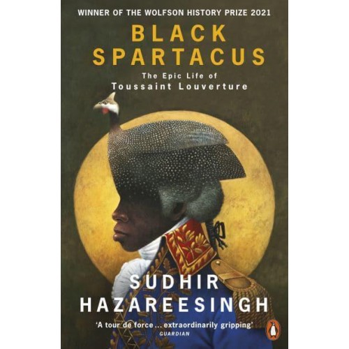 Black Spartacus The Epic Life of Toussaint Louverture