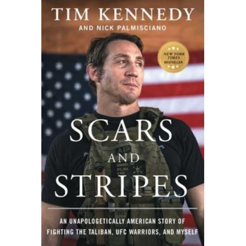 Scars and Stripes An Unapologetically American Story of Fighting the Taliban, UFC Warriors, and Myself