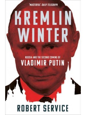 Kremlin Winter Russia and the Second Coming of Vladimir Putin