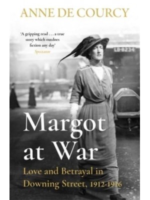 Margot at War Love and Betrayal in Downing Street, 1912-16