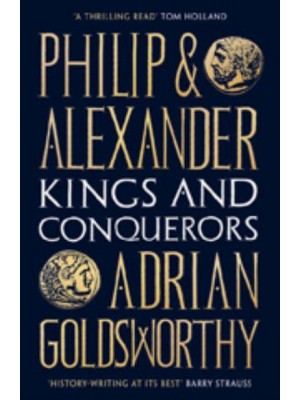 Philip and Alexander Kings and Conquerors