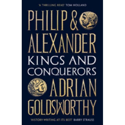 Philip and Alexander Kings and Conquerors
