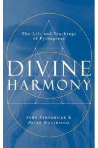 Divine Harmony: The Life and Teachings of Pythagoras