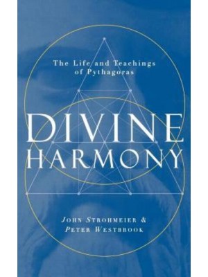 Divine Harmony: The Life and Teachings of Pythagoras
