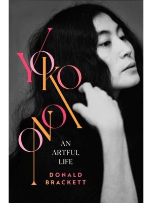 Yoko Ono An Artful Life