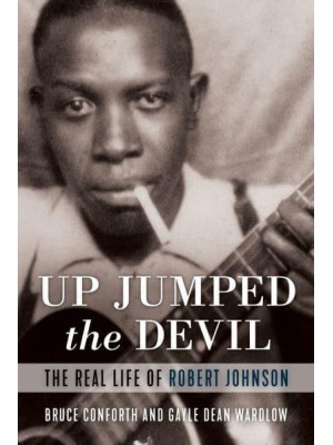 Up Jumped the Devil The Real Life of Robert Johnson
