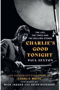 Charlie's Good Tonight The Life, the Times and the Rolling Stones