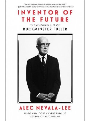 Inventor of the Future The Visionary Life of Buckminster Fuller