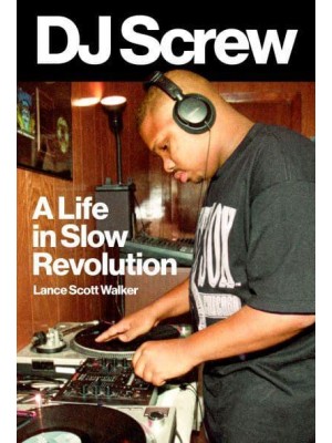 DJ Screw A Life in Slow Revolution - American Music Series