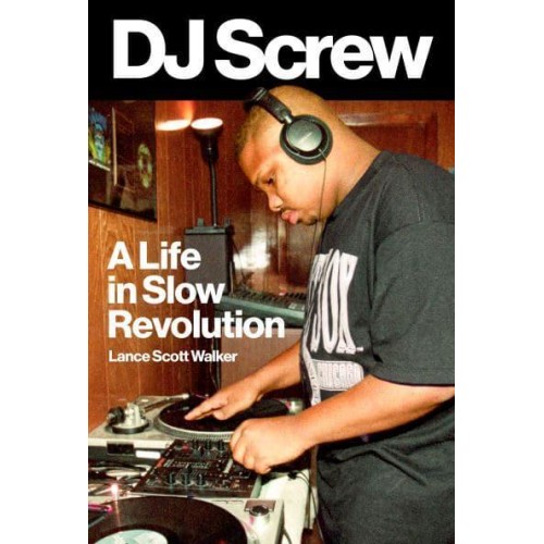 DJ Screw A Life in Slow Revolution - American Music Series