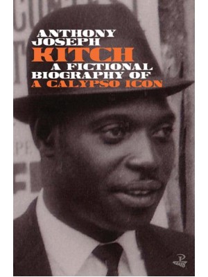 Kitch A Fictional Biography of a Calypso Icon