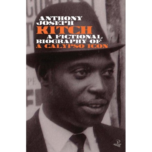 Kitch A Fictional Biography of a Calypso Icon