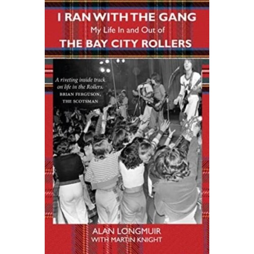 I Ran With the Gang My Life in and Out of the Bay City Rollers