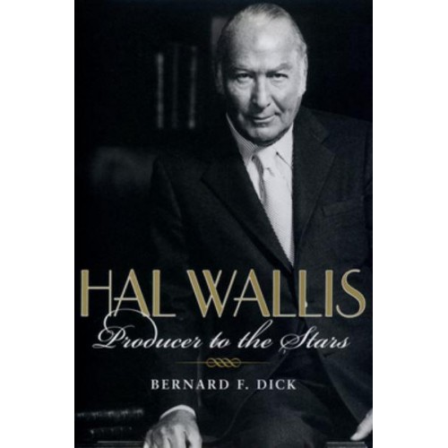 Hal Wallis Producer to the Stars
