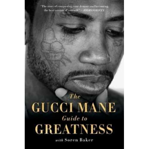 The Gucci Mane Guide to Greatness