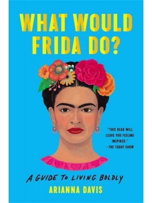 What Would Frida Do? A Guide to Living Boldly